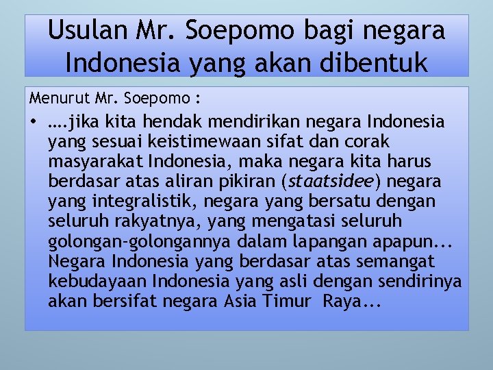Usulan Mr. Soepomo bagi negara Indonesia yang akan dibentuk Menurut Mr. Soepomo : •