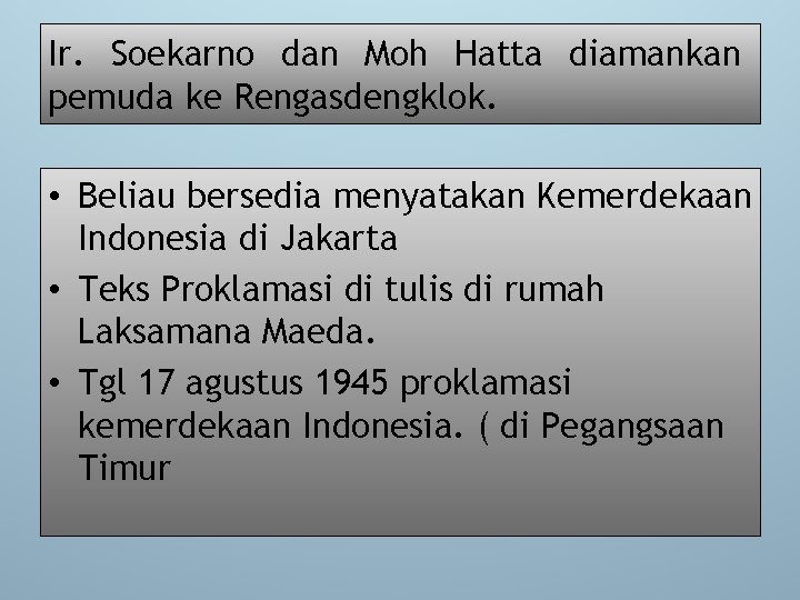 Ir. Soekarno dan Moh Hatta diamankan pemuda ke Rengasdengklok. • Beliau bersedia menyatakan Kemerdekaan