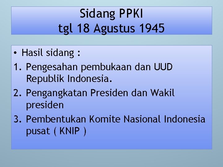 Sidang PPKI tgl 18 Agustus 1945 • Hasil sidang : 1. Pengesahan pembukaan dan