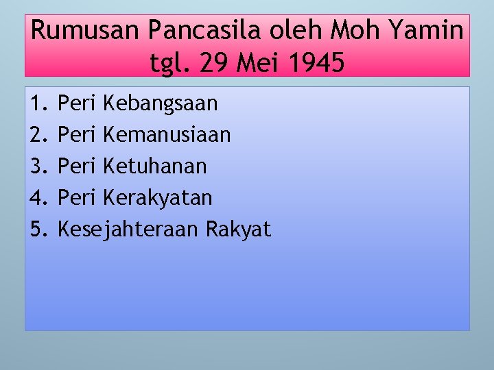 Rumusan Pancasila oleh Moh Yamin tgl. 29 Mei 1945 1. 2. 3. 4. 5.