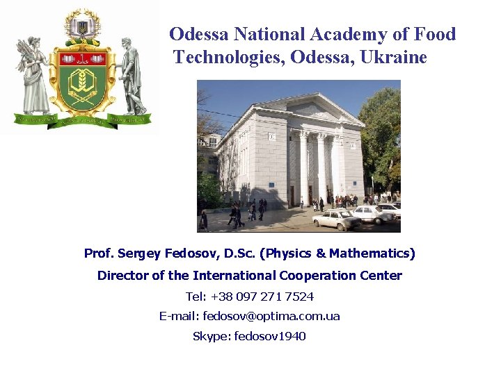 Odessa National Academy of Food Technologies, Odessa, Ukraine Prof. Sergey Fedosov, D. Sc. (Physics