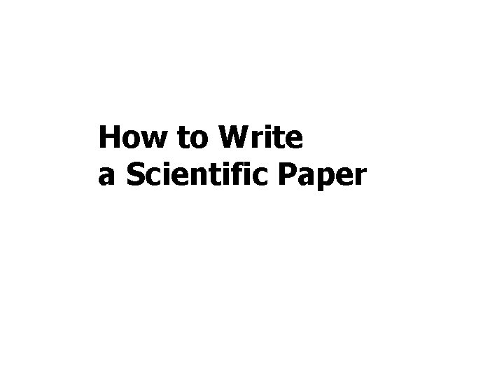 How to Write a Scientific Paper 