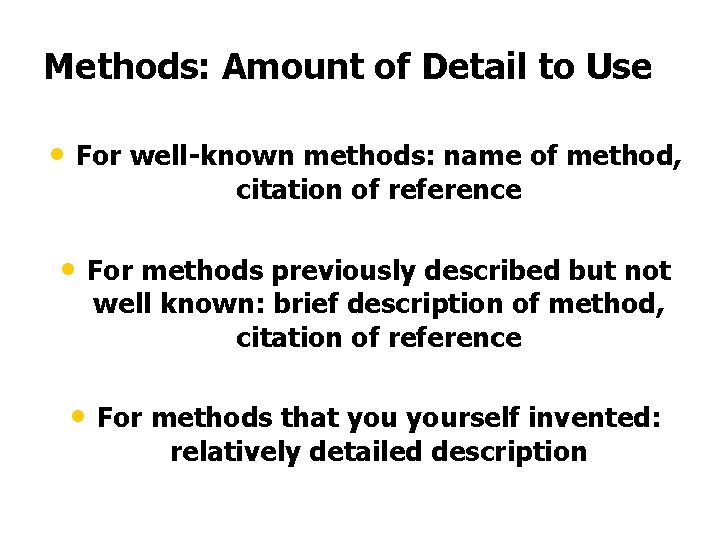 Methods: Amount of Detail to Use • For well-known methods: name of method, citation