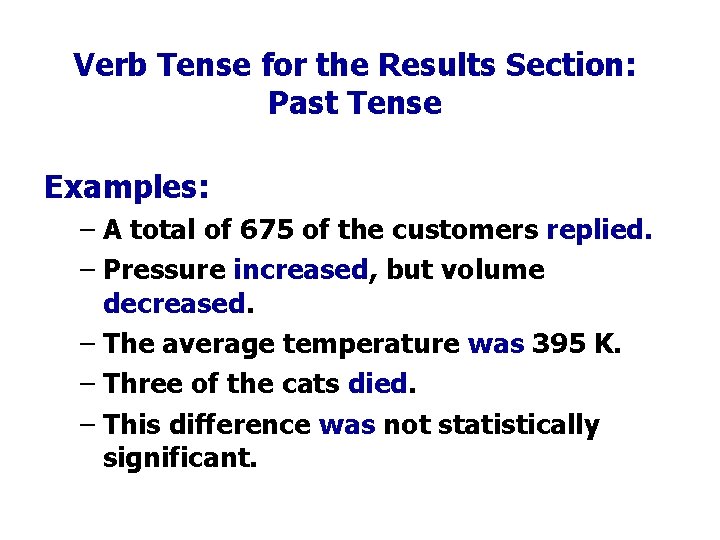 Verb Tense for the Results Section: Past Tense Examples: – A total of 675