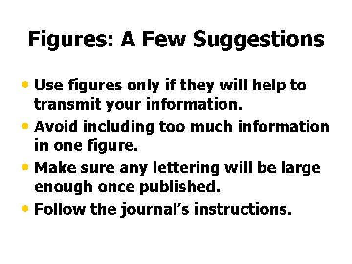 Figures: A Few Suggestions • Use figures only if they will help to transmit