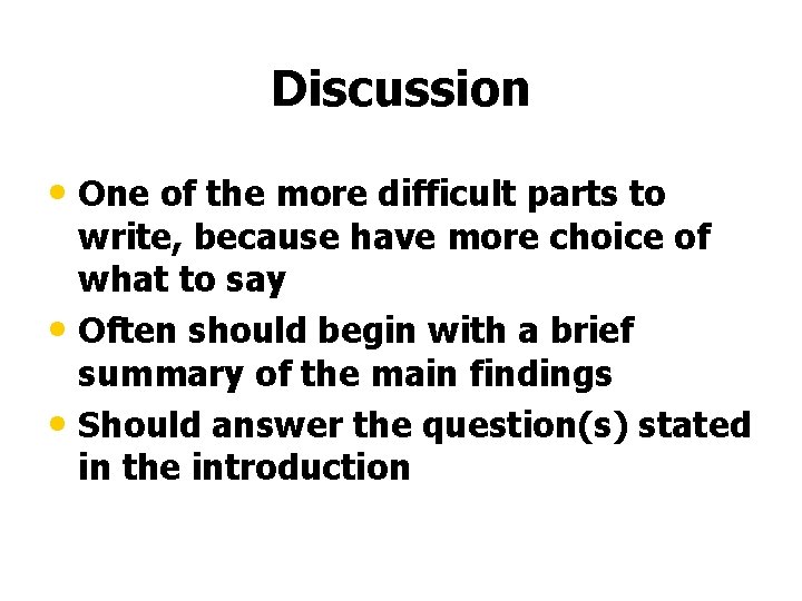 Discussion • One of the more difficult parts to write, because have more choice