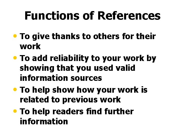 Functions of References • To give thanks to others for their work • To