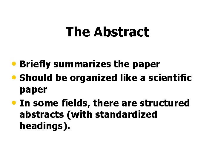 The Abstract • Briefly summarizes the paper • Should be organized like a scientific