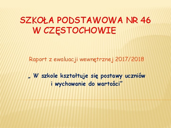 SZKOŁA PODSTAWOWA NR 46 W CZĘSTOCHOWIE Raport z ewaluacji wewnętrznej 2017/2018 „ W szkole