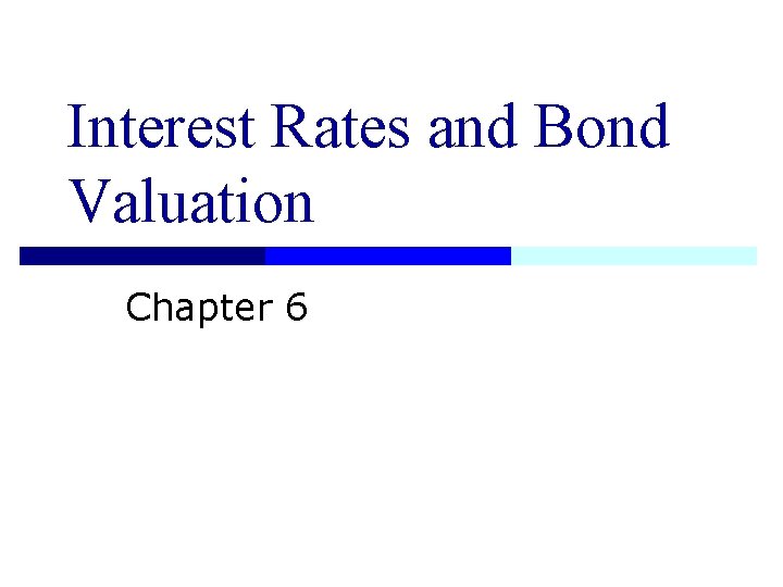 Interest Rates and Bond Valuation Chapter 6 