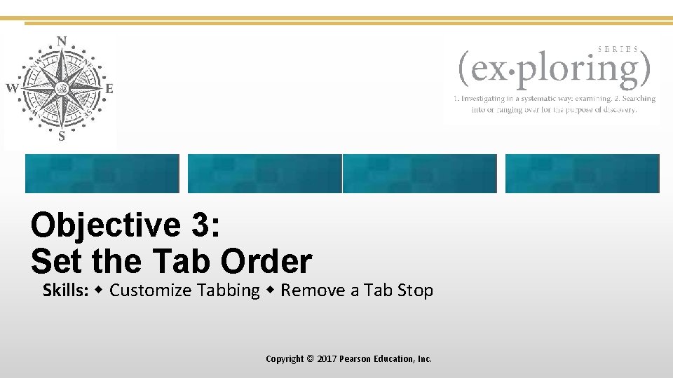 Objective 3: Set the Tab Order Skills: Customize Tabbing Remove a Tab Stop Copyright