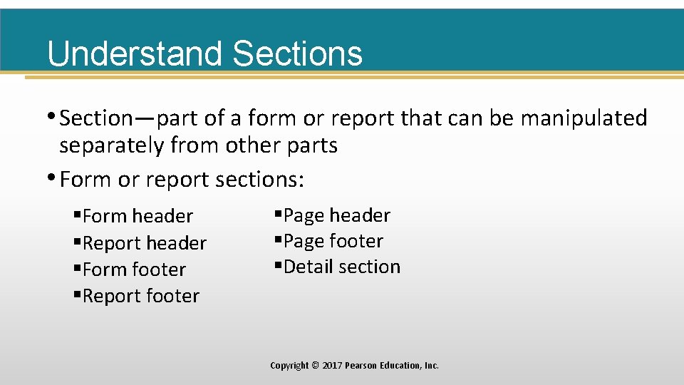 Understand Sections • Section—part of a form or report that can be manipulated separately