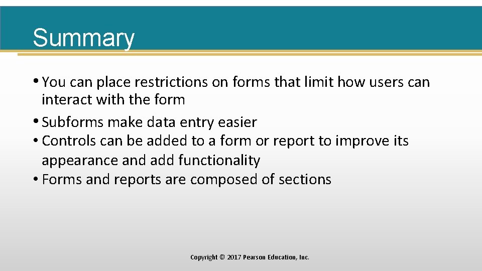 Summary • You can place restrictions on forms that limit how users can interact