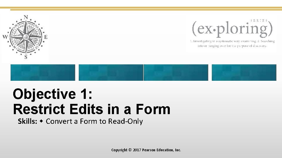 Objective 1: Restrict Edits in a Form Skills: Convert a Form to Read-Only Copyright