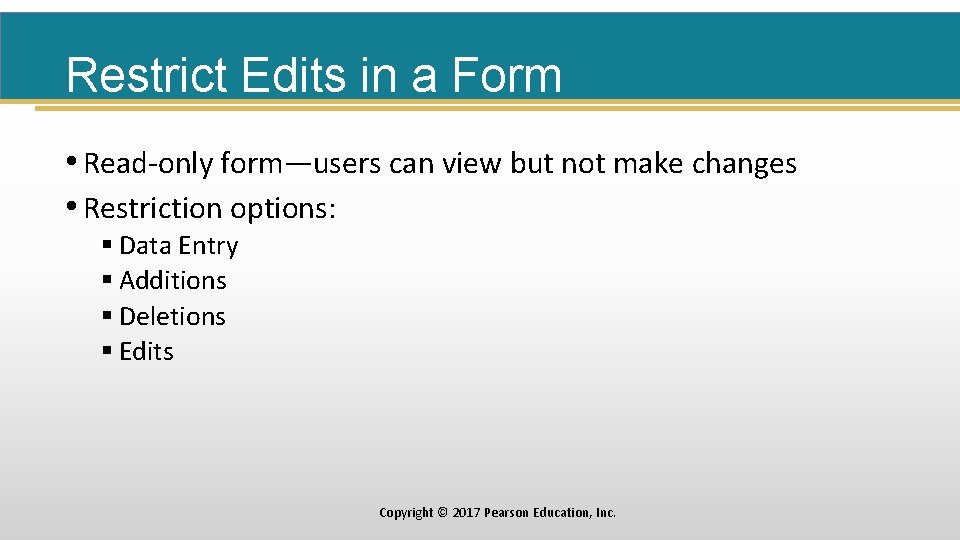 Restrict Edits in a Form • Read-only form—users can view but not make changes