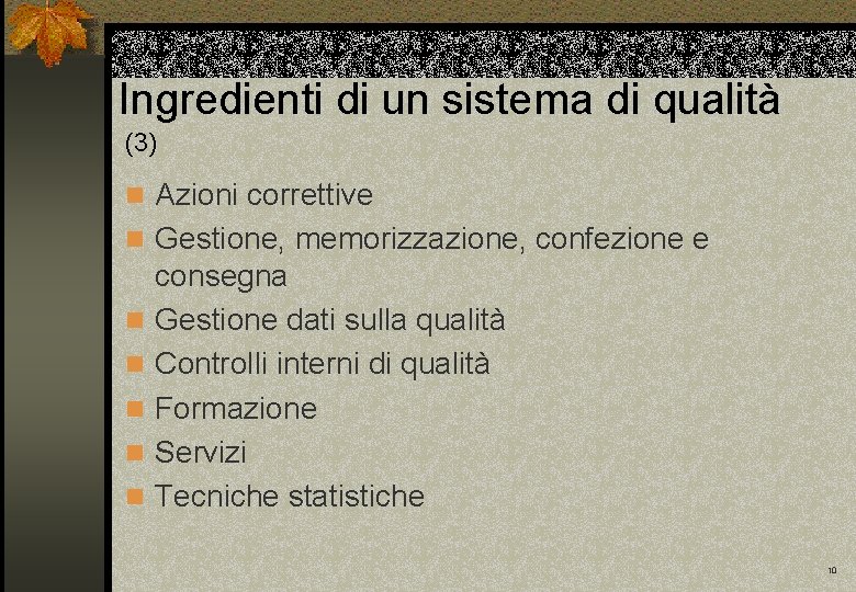 Ingredienti di un sistema di qualità (3) n Azioni correttive n Gestione, memorizzazione, confezione