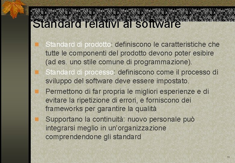 Standard relativi al software Standard di prodotto: definiscono le caratteristiche tutte le componenti del