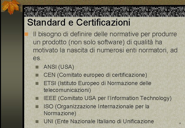 Standard e Certificazioni n Il bisogno di definire delle normative per produrre un prodotto