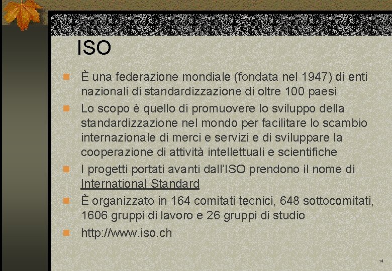 ISO n n n È una federazione mondiale (fondata nel 1947) di enti nazionali