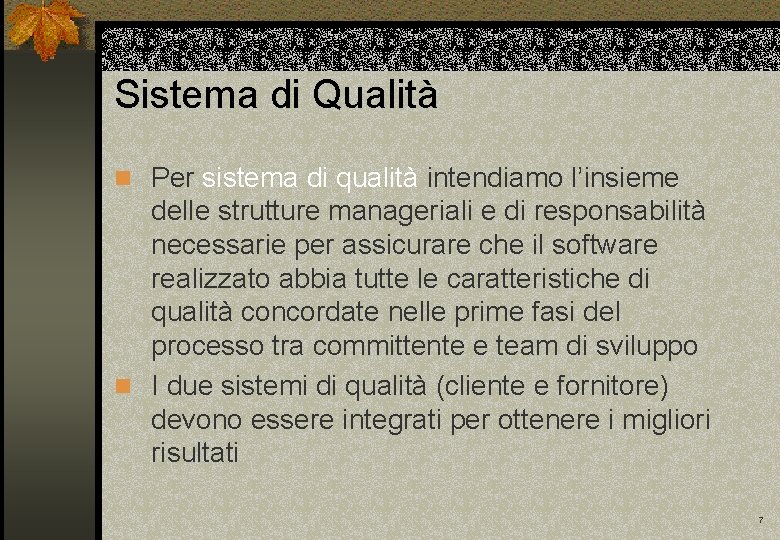 Sistema di Qualità n Per sistema di qualità intendiamo l’insieme delle strutture manageriali e