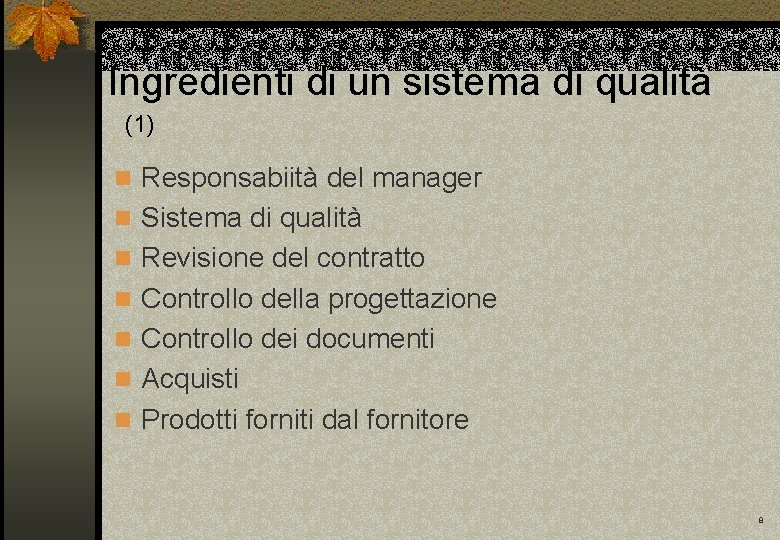 Ingredienti di un sistema di qualità (1) n Responsabiità del manager n Sistema di