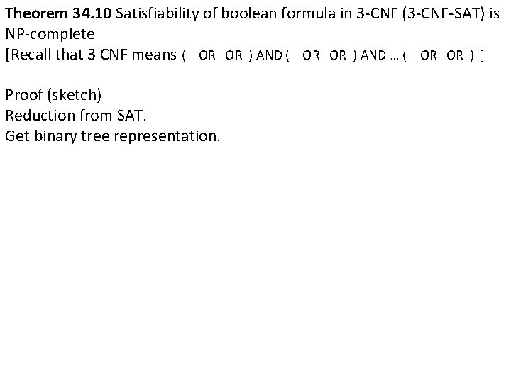 Theorem 34. 10 Satisfiability of boolean formula in 3 -CNF (3 -CNF-SAT) is NP-complete