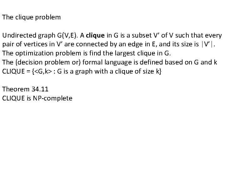 The clique problem Undirected graph G(V, E). A clique in G is a subset