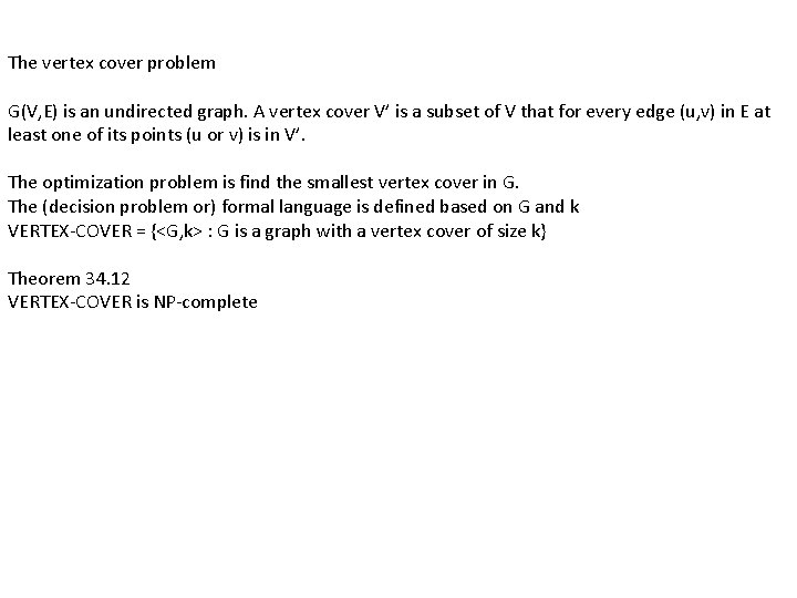 The vertex cover problem G(V, E) is an undirected graph. A vertex cover V’