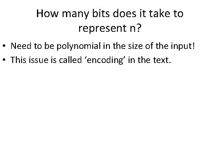 How many bits does it take to represent n? • Need to be polynomial