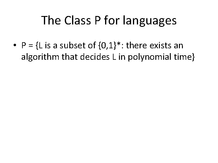 The Class P for languages • P = {L is a subset of {0,