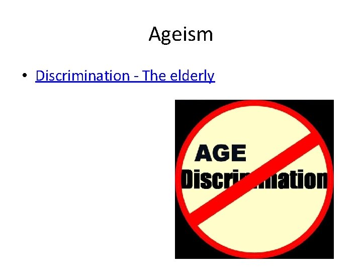 Ageism • Discrimination - The elderly 