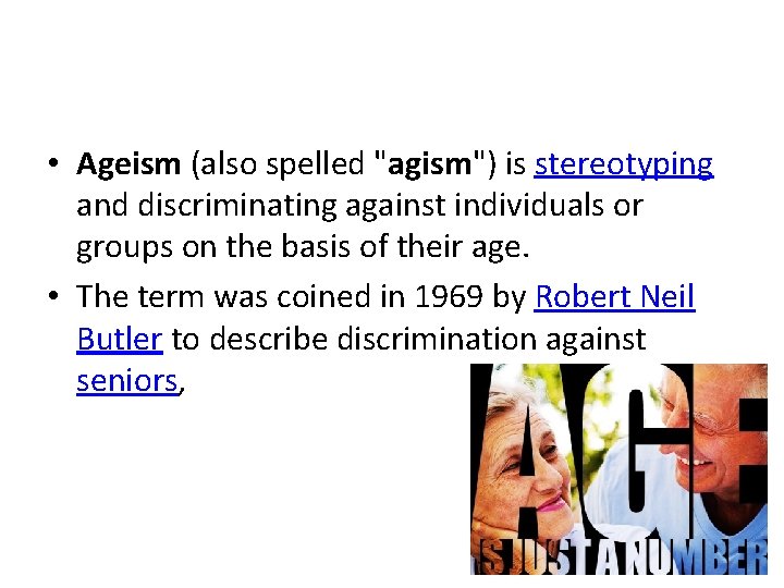  • Ageism (also spelled "agism") is stereotyping and discriminating against individuals or groups