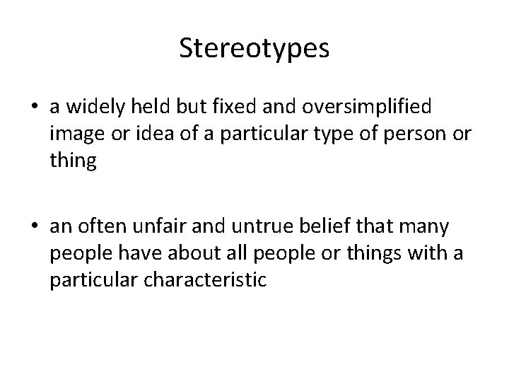 Stereotypes • a widely held but fixed and oversimplified image or idea of a