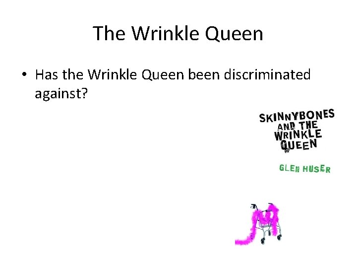 The Wrinkle Queen • Has the Wrinkle Queen been discriminated against? 