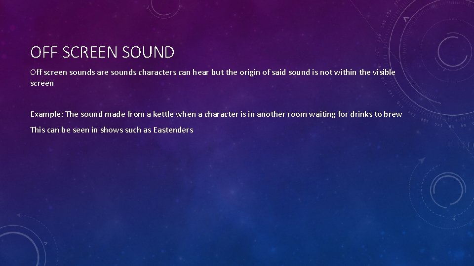 OFF SCREEN SOUND Off screen sounds are sounds characters can hear but the origin