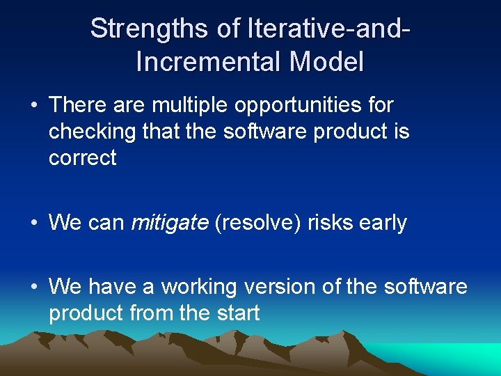 Strengths of Iterative-and. Incremental Model • There are multiple opportunities for checking that the