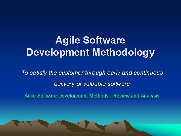 Agile Software Development Methodology To satisfy the customer through early and continuous delivery of