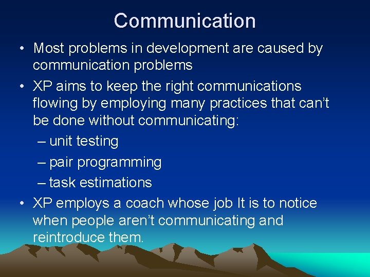 Communication • Most problems in development are caused by communication problems • XP aims