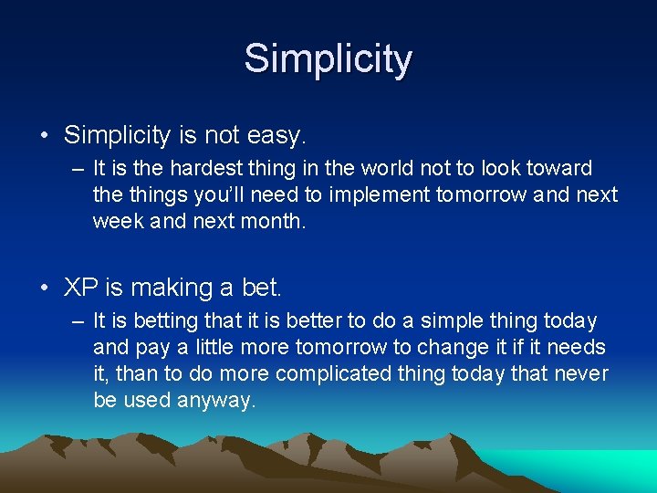 Simplicity • Simplicity is not easy. – It is the hardest thing in the