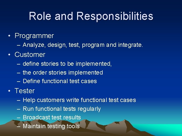 Role and Responsibilities • Programmer – Analyze, design, test, program and integrate. • Customer