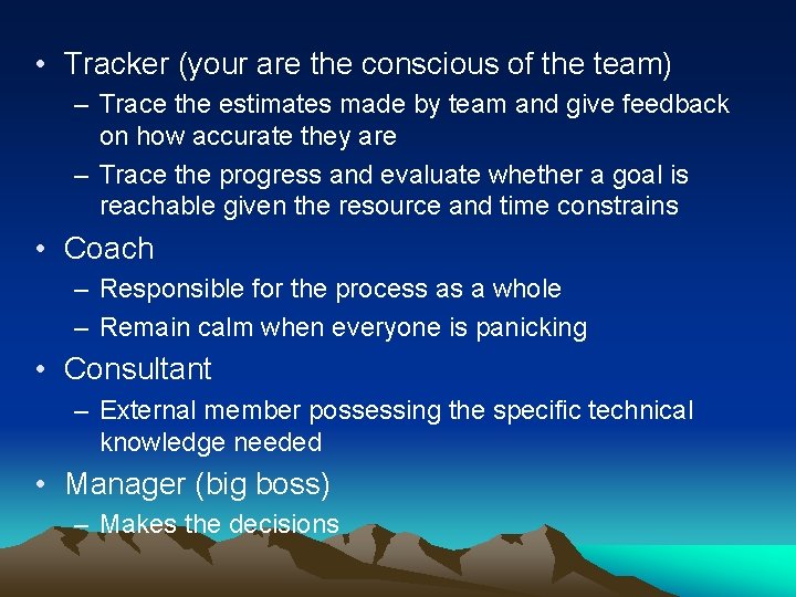  • Tracker (your are the conscious of the team) – Trace the estimates