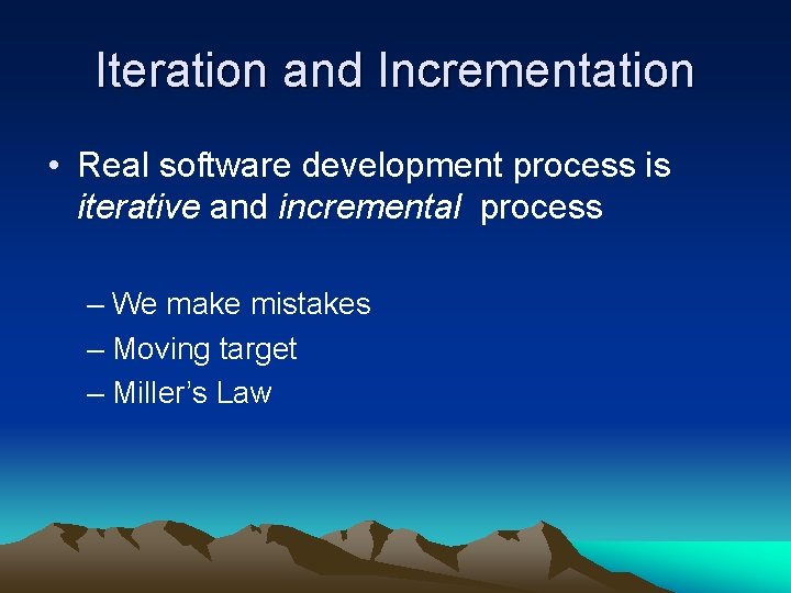 Iteration and Incrementation • Real software development process is iterative and incremental process –