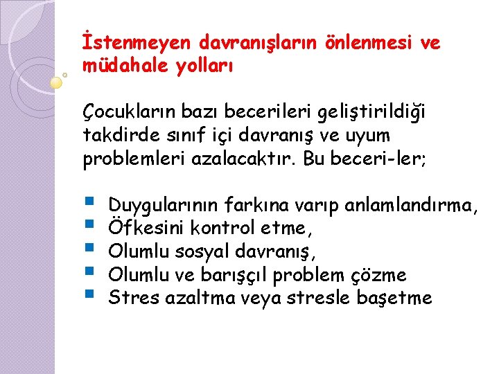 İstenmeyen davranışların önlenmesi ve müdahale yolları Çocukların bazı becerileri geliştirildiği takdirde sınıf içi davranış