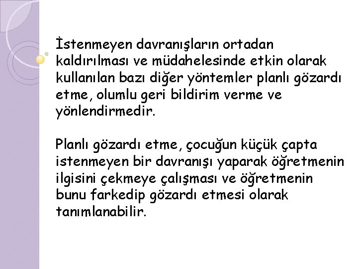 İstenmeyen davranışların ortadan kaldırılması ve müdahelesinde etkin olarak kullanılan bazı diğer yöntemler planlı gözardı