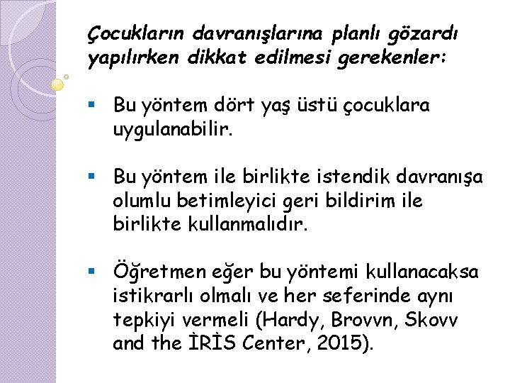 Çocukların davranışlarına planlı gözardı yapılırken dikkat edilmesi gerekenler: § Bu yöntem dört yaş üstü