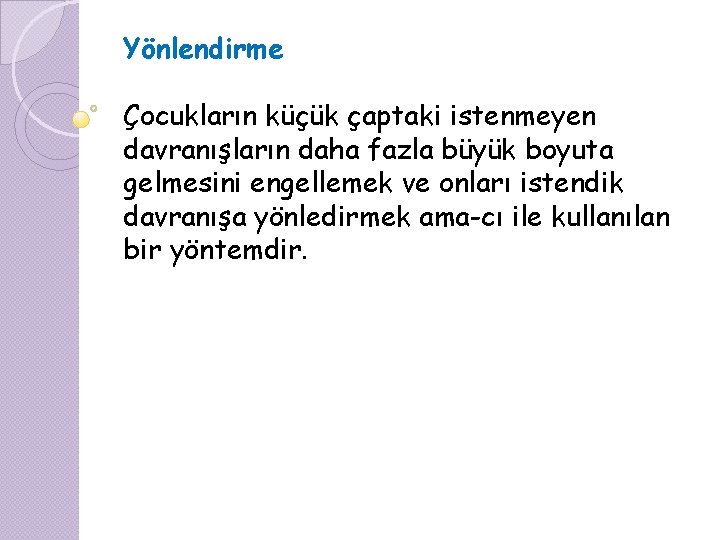 Yönlendirme Çocukların küçük çaptaki istenmeyen davranışların daha fazla büyük boyuta gelmesini engellemek ve onları