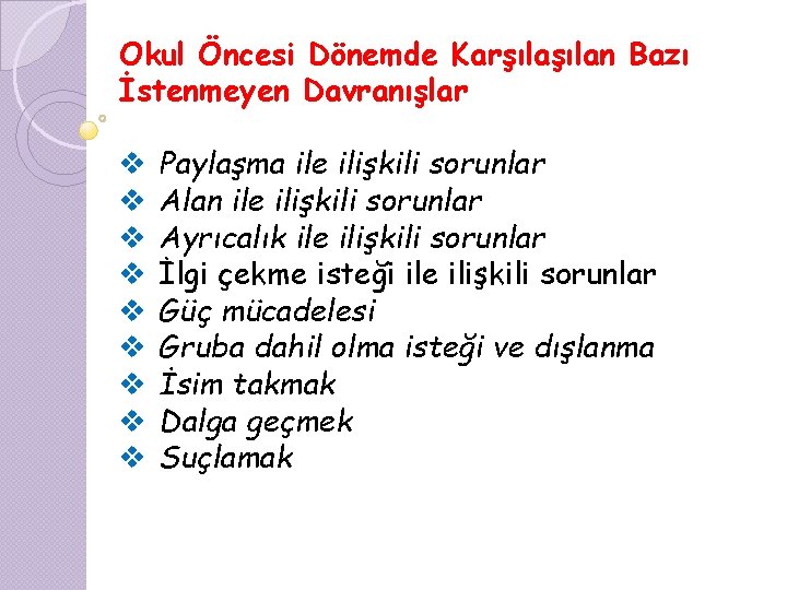 Okul Öncesi Dönemde Karşılan Bazı İstenmeyen Davranışlar v v v v v Paylaşma ile