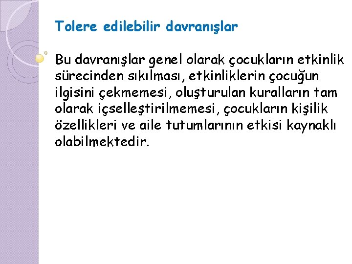 Tolere edilebilir davranışlar Bu davranışlar genel olarak çocukların etkinlik sürecinden sıkılması, etkinliklerin çocuğun ilgisini