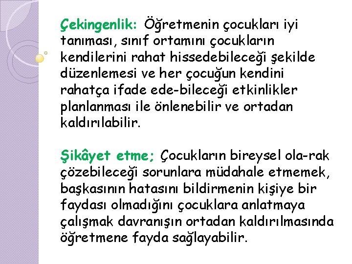 Çekingenlik: Öğretmenin çocukları iyi tanıması, sınıf ortamını çocukların kendilerini rahat hissedebileceği şekilde düzenlemesi ve