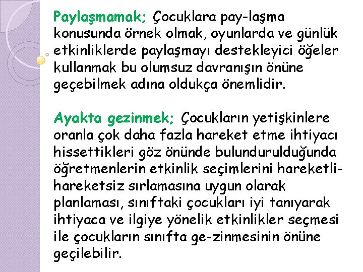 Paylaşmamak; Çocuklara pay laşma konusunda örnek olmak, oyunlarda ve günlük etkinliklerde paylaşmayı destekleyici öğeler